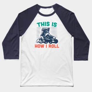 This Is How I Roll // Funny Rollerblading Baseball T-Shirt